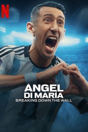 مسلسل Angel Di Maria Breaking Down the Wall 2024 كامل